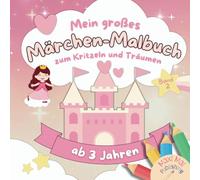 Mein großes Märchen-Malbuch zum Kritzeln und Träumen ab 3 · Band 2 - mit über 50 Motiven aus Märchenklassikern | fördert spielerisch Kreativität und Konzentration