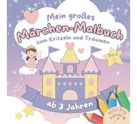 Mein großes Märchen-Malbuch zum Kritzeln und Träumen ab 3 · Band I - mit über 50 Motiven aus Märchenklassikern | fördert spielerisch Kreativität und Konzentration