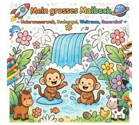 Mein grosses Malbuch: - Unterwasserwelt, Dschungel, Weltraum, Bauernhof -