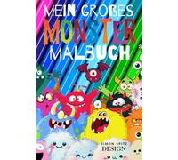 Mein Großes Monster-Malbuch: Meine 30 Lieblingsmonster (Illustrationen von Simon Spitz)