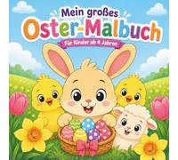 Mein großes Oster-Malbuch: Fröhlicher Ausmalspaß mit Osterhasen, Küken, Lämmchen und Ostereiern - für Kinder ab 4 Jahren