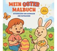 Mein großes Oster-Malbuch für Kinder: Malspaß, Rätsel & Bastelideen rund um Ostern - liebevoll gestaltete Motive für Kinder ab 3 Jahren