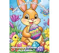 Mein großes Oster-Malbuch - Süße Osterhasen, bunte Ostereier & Frühlingsspaß für Kinder von 3-8 Jahren: 50 fröhliche Ausmalbilder - Einfach & kinderfreundlich - Perfektes Geschenk für das Osternest!