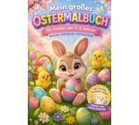 Mein großes Ostermalbuch: Für Kinder von 2-5 Jahren Malen • Rätseln • Entdecken
