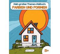 Mein großes Themen-Malbuch: Farben und Formen: Mit 40 Ausmalbildern zur frühkindlichen Erziehung zum kreativen Ausmalen, Rätseln und Entdecken für Kinder ab 5 Jahren
