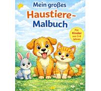 Mein großes Tier-Malbuch - Haustiere: Malspaß für Kinder von 3 bis 6 Jahren
