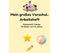 Mein großes Vorschul-Arbeitsheft: Feinmotorik Training für Kinder von 4-6 Jahren