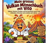 Mein großes Vulkan Mitmachbuch mit Vito: Vulkane, Gesteine, Fossilien und die Geschichte unserer Erde entdecken, erforschen und verstehen ab 6 Jahren