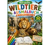 Mein großes Wildtiere Ausmalbuch: Spannende Wildtiere warten auf deine Farben
