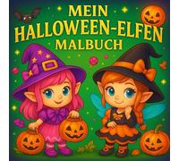 MEIN HALLOWEEN-ELFEN MALBUCH: Halloween Malbuch für Mädchen: Niedliche Elfen, Kürbisse, Katzen & Geister - Ausmalspaß für Kinder von 4-8 Jahren