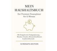 Mein Haushaltsbuch - Der Premium Finanzplaner für 12 Monate: Mit Ratgeberteil, Budgetplanung, Wochen-Tracker, Monatsabschlüssen & Jahresübersicht für mehr finanzielle Klarheit und Kontrolle.