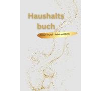 Mein Haushaltsbuch: Finanzen im Griff im schönen Design: Der 12-Monats-Planer für bessere Finanzorganisation, Sparziele und den Überblick über Ausgaben, Versicherungen und Abos