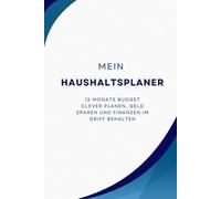 Mein Haushaltsplaner: 12 Monate Budget clever planen, Geld sparen und Finanzen im Griff behalten