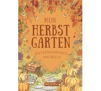 Mein Herbst Garten: Botanische Muster zur Stressbewältigung: Achtsame Herbst-Designs für Fortgeschrittene