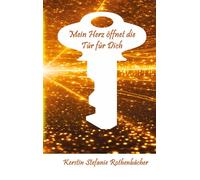 Mein Herz öffnet die Tür für Dich: Poesie fürs Herz
