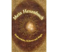 Mein Hexenbuch: Zaubertränke, Kräuter und Magie: Ein zauberhaft magisches Buch für alle Junghexen mit einfachen Zaubertränken zum zu Hause nachmachen: 1