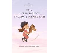 Mein Hobby-Horsing Training & Turnier Buch - Dreamy Edition: Das magische Trainingsbuch für Mädchen, Teenager & Erwachsene - mit Platz für Ziele, ... Motivation, Erinnerungen und kreative Pausen.
