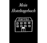 Mein Hoteltagebuch - schreibe alle Hotels, in welchen du warst, in dieses Notizbuch, 120 Seiten, 6x9, für Hotelliebhaber, Reiseliebhaber, Hotel