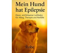 Mein Hund hat Epilepsie: Evidenzbasierter Praxisratgeber für Alltag, Notfall und Langzeitmanagement - vollständig überarbeitet & erweitert
