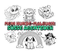 Mein Hunde-Malbuch: Süße Abenteuer: Für kleine Künstler und große Hundeliebhaber