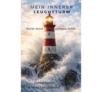 Mein innerer Leuchtturm - Sicher durch schwere Zeiten