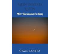 Mein inneres Leben: Mehr Bewusstsein im Alltag