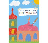 Mein islamisches Lern-Malbuch: Mein bunter Weg durch den Islam