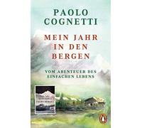 Mein Jahr in den Bergen: Vom Abenteuer des einfachen Lebens