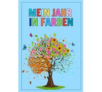 Mein Jahr in Farben: Das Malbuch für das ganze, bunte Jahr