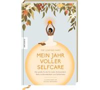 Mein Jahr voller Selfcare: Der große Guide für mehr Achtsamkeit, Naturverbundenheit und Selbstliebe