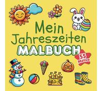 Mein Jahreszeiten Malbuch: Das große Jahreszeiten Ausmalbuch für Kinder ab 5 Jahre . Von Ostern bis Silvester. Ein ganzes Jahr voller schöner Momente.