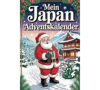Mein Japan Adventskalender: 24 Tage Japan-Feeling - Kultur, Küche & Kurioses für eine fernöstliche Adventszeit