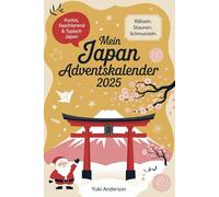 MEIN JAPAN ADVENTSKALENDER: 24 Tage voller Entdeckungen: Faszinierende Fakten und Rätsel zur japanischen Kultur