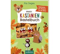 Mein Kastanien-Bastelbuch: Kunterbunte DIY-Projekte für den Herbst