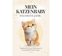 Mein Katzenbaby - Das erste Jahr: Ein liebevolles Erinnerungs- & Meilensteinbuch: mit Pfotenabdruck, Einzug & Alltag, Monats-Highlights, besonderen Tagen und Briefen an dein Kätzchen