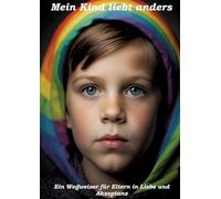 Mein Kind liebt anders - Ein Wegweiser für Eltern in Liebe und Akzeptanz