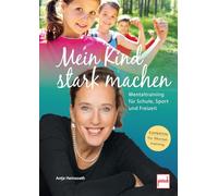 Mein Kind stark machen: Mentaltraining für Schule, Sport und Freizeit