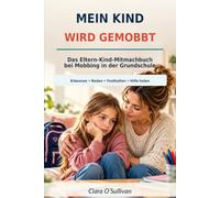 MEIN KIND WIRD GEMOBBT: Das Eltern-Kind-Mitmachbuch bei Mobbing in der Grundschule