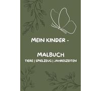 Mein Kinder-Malbuch: Ausmalbuch - Tiere, Spielzeug, Jahreszeiten - 2 bis 14 Jahre