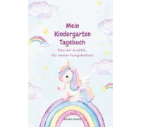 Mein Kindergarten Tagebuch: Ein pädagogisch wertvolles Mitmach-Tagebuch für Kindergartenkinder - mit Platz zum Erzählen, Malen, Gefühle ausdrücken und ... Einhörnern für Prinzessinnen und Prinzen