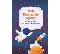 Mein Kindergarten Tagebuch: Ein pädagogisch wertvolles Mitmach-Tagebuch für Kindergartenkinder - mit Platz zum Erzählen, Malen, Gefühle ausdrücken und ... mit dem Weltall, Astronauten und Planeten