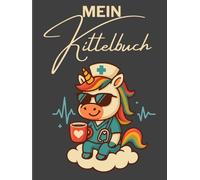 Mein Kittelbuch - Notizbuch für Pflegekräfte, Ärzte und Ärztinnen mit Einhorn-Cover: 120-seitiges Notizheft für die Kitteltasche | A6-Format (4,5x6") ... für Pflegeheim, Klinik & ambulanten Dienst