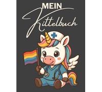 Mein Kittelbuch - Notizbuch für Pflegekräfte, Ärzte und Ärztinnen mit Pride Einhorn Cover: 120-seitiges Notizheft für die Kitteltasche | A6-Format ... für Pflegeheim, Klinik & ambulanten Dienst