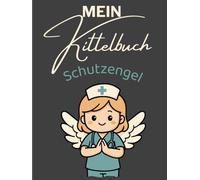 Mein Kittelbuch - Notizbuch für Pflegekräfte, Ärzte und Ärztinnen mit Schutzengel Cover: 120-seitiges Notizheft für die Kitteltasche | A6-Format ... für Pflegeheim, Klinik & ambulanten Dienst