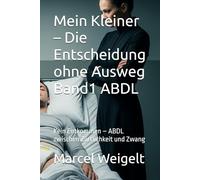 Mein Kleiner - Die Entscheidung ohne Ausweg Band1 ABDL: Kein Entkommen - ABDL zwischen Zärtlichkeit und Zwang