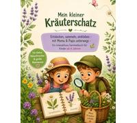 Mein kleiner Kräuterschatz: Entdecken, sammeln, einkleben - mit Mama & Papa unterwegs - Ein interaktives Sammelbuch für Kinder ab 4 Jahren