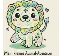 Mein kleines Ausmal-Abenteuer: Ausmalspaß für kleine Künstler