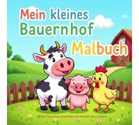 Mein kleines Bauernhof-Malbuch: Süße Tiere zum Ausmalen für Kinder ab 3 Jahren