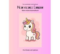 Mein kleines Einhorn: Mein erstes Ausmalbuch, ab 3 Jahren, 40 Einhorn - Bilder, perfekt als Geschenk