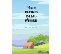 Mein kleines Islam-Wissen: Für Kinder ab 7 Jahre